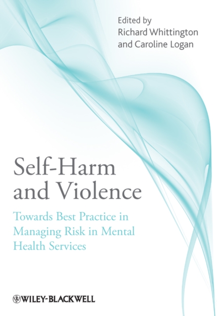 Self-Harm and Violence : Towards Best Practice in Managing Risk in Mental Health Services, Paperback / softback Book