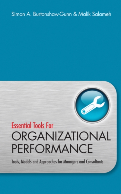 Essential Tools for Organisational Performance : Tools, Models and Approaches for Managers and Consultants, Hardback Book