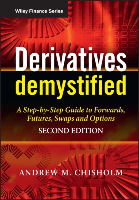 Derivatives Demystified : A Step-by-Step Guide to Forwards, Futures, Swaps and Options, Hardback Book