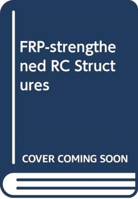FRP-strengthened RC Structures, Hardback Book