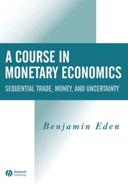 A Course in Monetary Economics : Sequential Trade, Money, and Uncertainty, PDF eBook