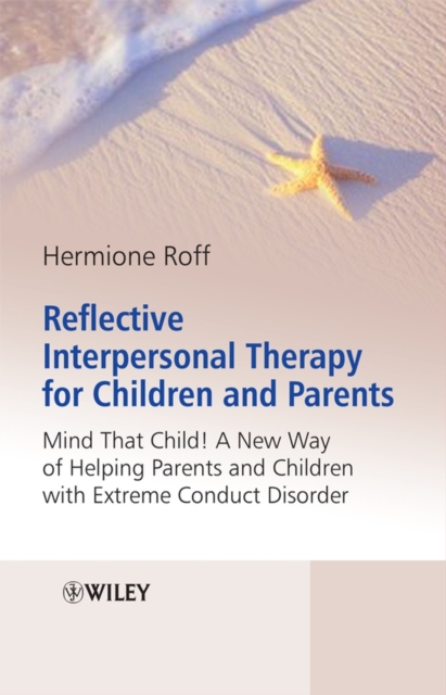 Reflective Interpersonal Therapy for Children and Parents : That Child! A New Way of Helping Parents and Children with Extreme Conduct Disorder, PDF eBook