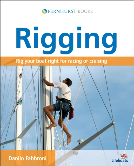 Rigging : Everything You Always Wanted to Know about the Ropes and the Rigging, the Winches and the Mast of a Cruising or Racing Boat, PDF eBook