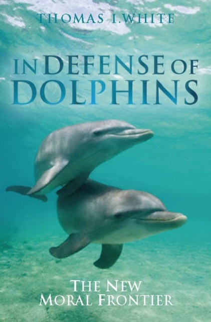 In Defense of Dolphins : The New Moral Frontier, PDF eBook