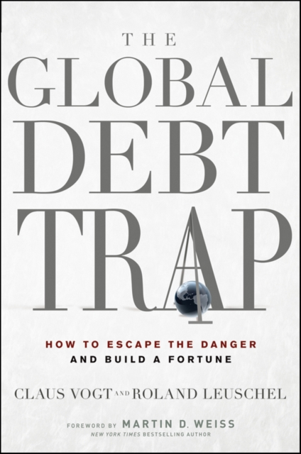 The Global Debt Trap : How to Escape the Danger and Build a Fortune, Hardback Book