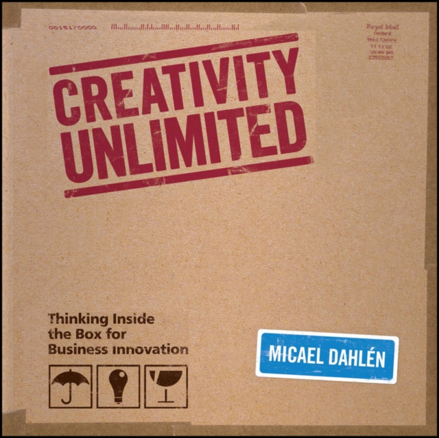 Creativity Unlimited : Thinking Inside the Box for Business Innovation, Hardback Book