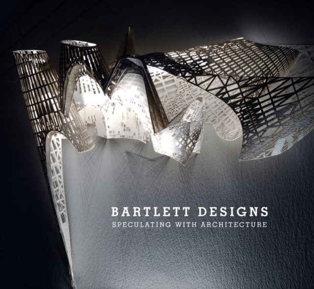 Bartlett Designs : Speculating with Architecture, Hardback Book