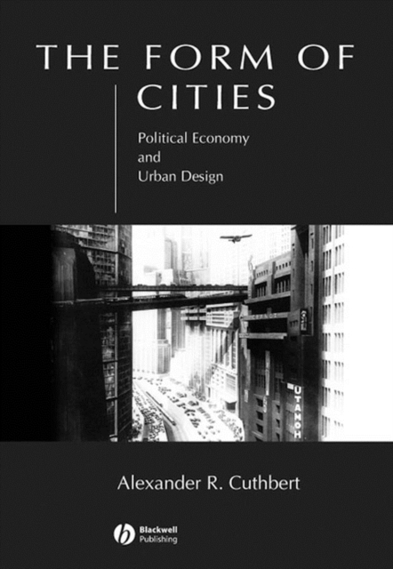 The Form of Cities : Political Economy and Urban Design, PDF eBook