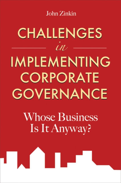 Challenges in Implementing Corporate Governance : Whose Business is it Anyway?, Hardback Book