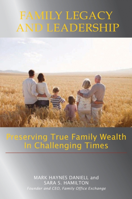 Family Legacy and Leadership : Preserving True Family Wealth in Challenging Times, Hardback Book