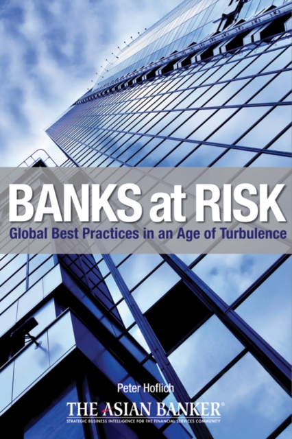 Banks at Risk : Global Best Practices in an Age of Turbulence, Hardback Book