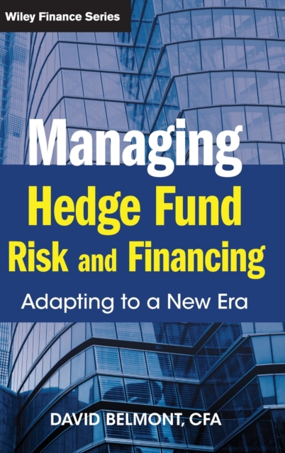 Managing Hedge Fund Risk and Financing : Adapting to a New Era, Paperback / softback Book