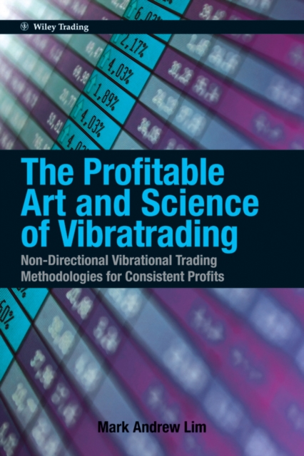 The Profitable Art and Science of Vibratrading : Non-Directional Vibrational Trading Methodologies for Consistent Profits, EPUB eBook