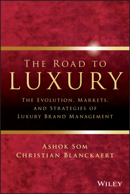 The Road to Luxury : The Evolution, Markets, and Strategies of Luxury Brand Management, Hardback Book