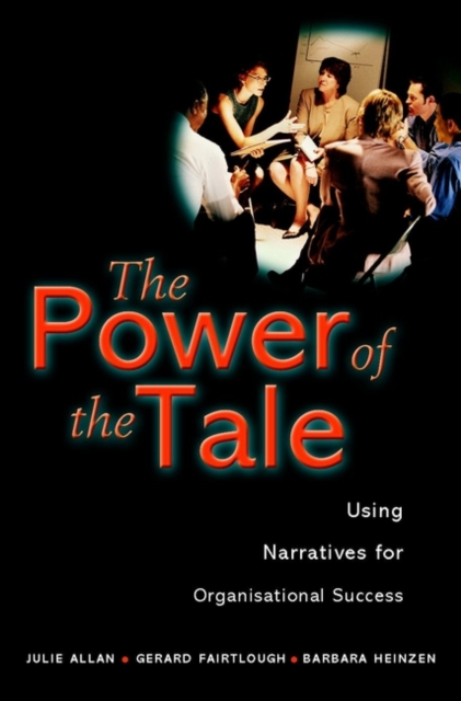 The Power of the Tale : Using Narratives for Organisational Success, Hardback Book
