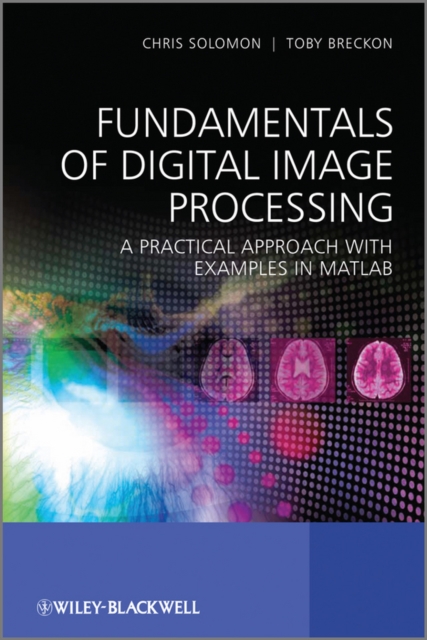 Fundamentals of Digital Image Processing : A Practical Approach with Examples in Matlab, Hardback Book