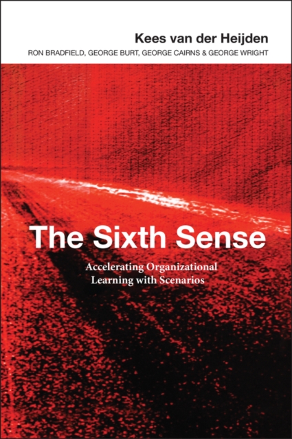 The Sixth Sense : Accelerating Organizational Learning with Scenarios, Hardback Book
