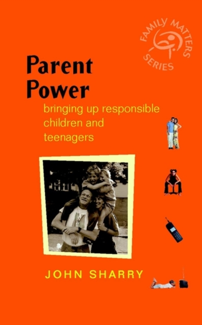 Parent Power : Bringing Up Responsible Children and Teenagers, Paperback / softback Book