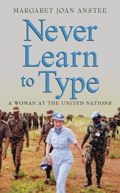 Never Learn to Type : A Woman at the United Nations, Paperback Book