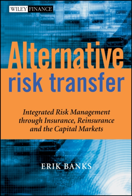 Alternative Risk Transfer : Integrated Risk Management through Insurance, Reinsurance, and the Capital Markets, Hardback Book