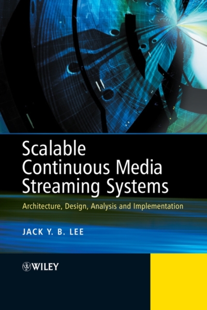 Scalable Continuous Media Streaming Systems : Architecture, Design, Analysis and Implementation, Hardback Book