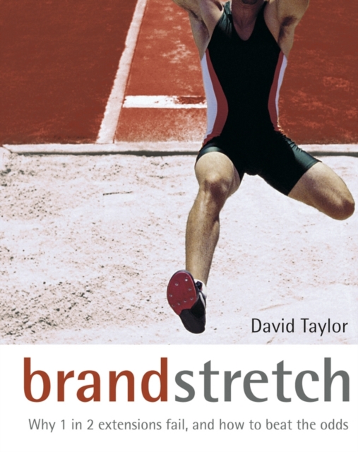 Brand Stretch : Why 1 in 2 Extensions Fail, and How to Beat the Odds, PDF eBook