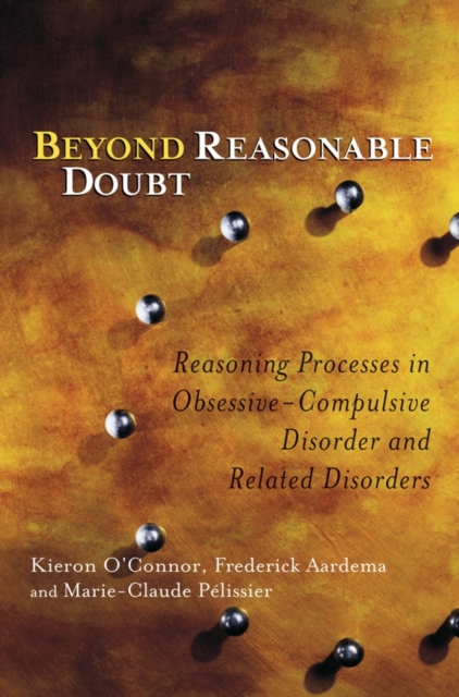 Beyond Reasonable Doubt : Reasoning Processes in Obsessive-Compulsive Disorder and Related Disorders, Paperback / softback Book