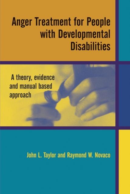 Anger Treatment for People with Developmental Disabilities : A Theory, Evidence and Manual Based Approach, Paperback / softback Book