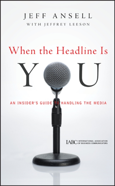 When the Headline Is You : An Insider's Guide to Handling the Media, PDF eBook