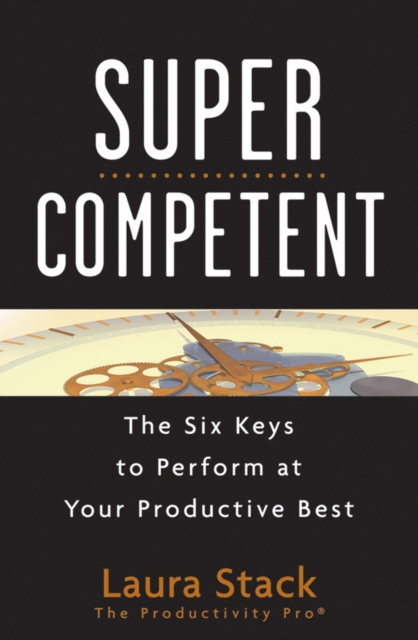 SuperCompetent : The Six Keys to Perform at Your Productive Best, EPUB eBook