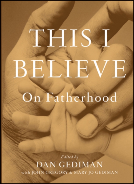 This I Believe : On Fatherhood, Hardback Book