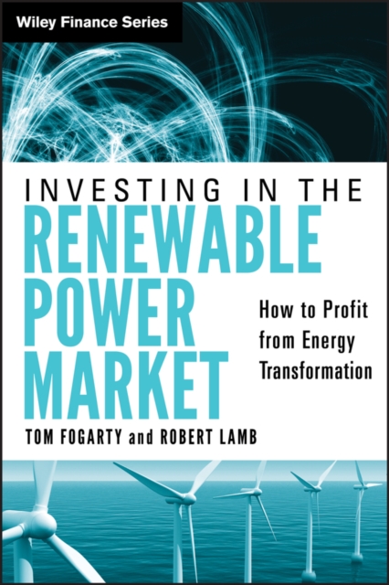 Investing in the Renewable Power Market : How to Profit from Energy Transformation, Hardback Book