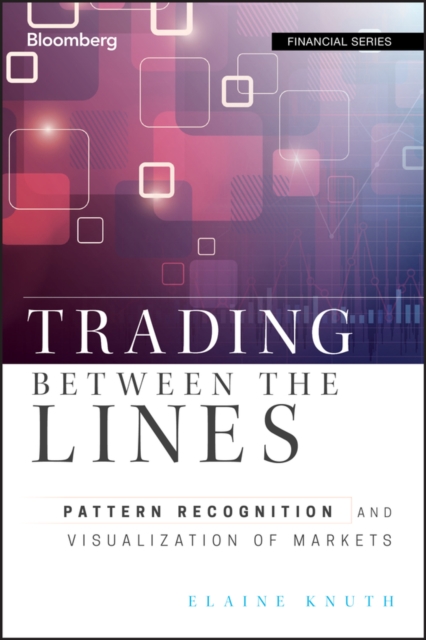 Trading Between the Lines : Pattern Recognition and Visualization of Markets, PDF eBook