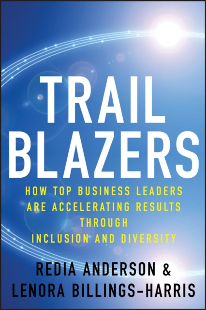 Trailblazers : How Top Business Leaders are Accelerating Results through Inclusion and Diversity, EPUB eBook