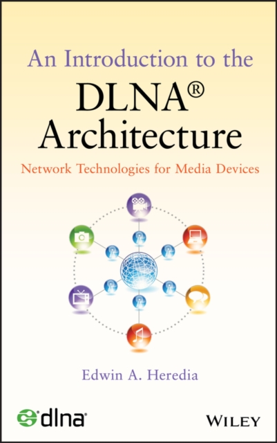 An Introduction to the DLNA Architecture : Network Technologies for Media Devices, Hardback Book