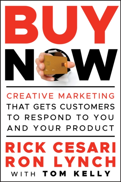 Buy Now : Creative Marketing that Gets Customers to Respond to You and Your Product, Hardback Book