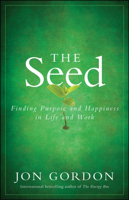 The Seed : Finding Purpose and Happiness in Life and Work, Hardback Book