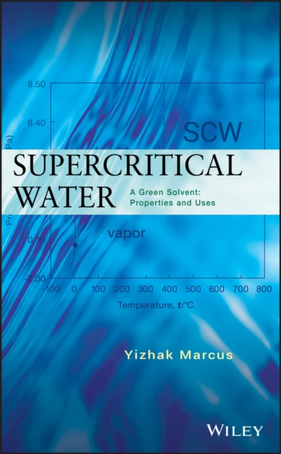 Supercritical Water : A Green Solvent: Properties and Uses, Hardback Book