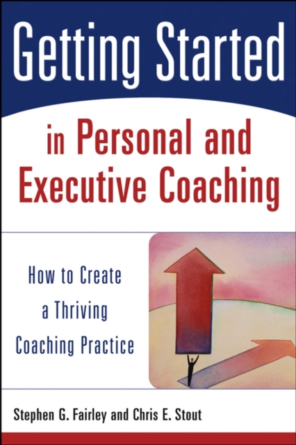 Getting Started in Personal and Executive Coaching : How to Create a Thriving Coaching Practice, EPUB eBook