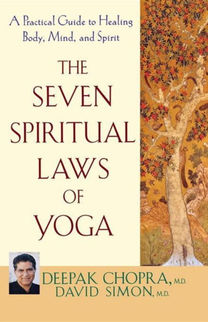 The Seven Spiritual Laws of Yoga : A Practical Guide to Healing Body, Mind, and Spirit, EPUB eBook