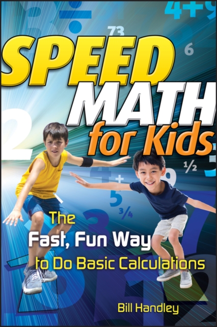 Speed Math for Kids : The Fast, Fun Way To Do Basic Calculations, EPUB eBook