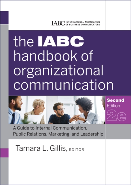 The IABC Handbook of Organizational Communication : A Guide to Internal Communication, Public Relations, Marketing, and Leadership, Hardback Book