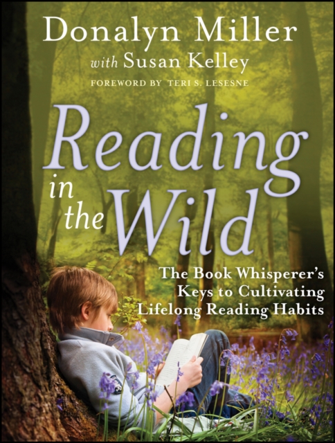 Reading in the Wild : The Book Whisperer's Keys to Cultivating Lifelong Reading Habits, Paperback / softback Book