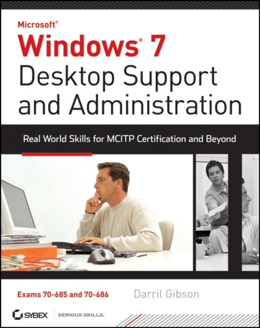 Windows 7 Desktop Support and Administration : Real World Skills for MCITP Certification and Beyond (Exams 70-685 and 70-686), PDF eBook