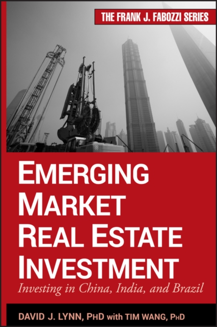 Emerging Market Real Estate Investment : Investing in China, India, and Brazil, Hardback Book