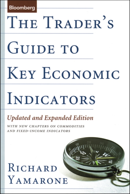 The Trader's Guide to Key Economic Indicators : With New Chapters on Commodities and Fixed-Income Indicators, PDF eBook