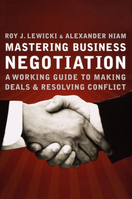 Mastering Business Negotiation : A Working Guide to Making Deals and Resolving Conflict, Paperback / softback Book