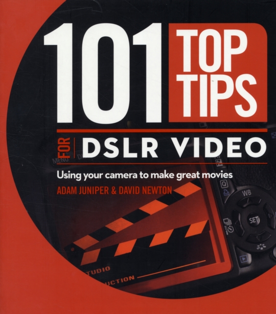 101 Top Tips for DSLR Video : Using Your Camera to Make Great Movies, Paperback / softback Book