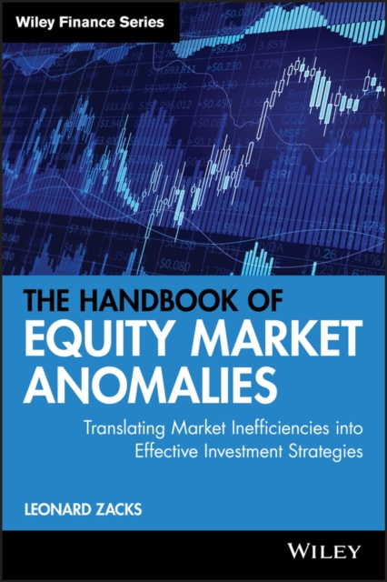 The Handbook of Equity Market Anomalies : Translating Market Inefficiencies into Effective Investment Strategies, Hardback Book