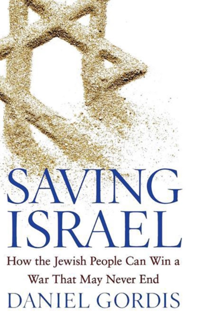 Saving Israel : How the Jewish People Can Win a War That May Never End, EPUB eBook
